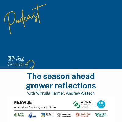EP Ag Chats - RiskWi$e Podcast: The season ahead - Grower reflections with Andrew Watson EP Ag Chats - RiskWi$e Podcast: The season ahead - Grower reflections with Andrew Watson