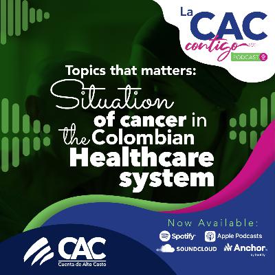 Topics that matters: situation of cancer in the Colombian Healthcare system Topics that matters: situation of cancer in the Colombian Healthcare system