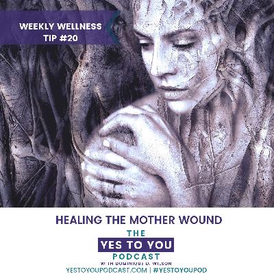 Healing The Mother Wound | Weekly Wellness Tip 20 Healing The Mother Wound | Weekly Wellness Tip 20
