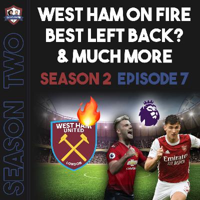 S2E7 - West Ham on FIRE, best LB? & much more S2E7 - West Ham on FIRE, best LB? & much more
