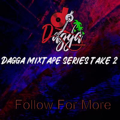 DAGGA MIXTAPE SERIES DANCEHALL TAKE #2 DAGGA MIXTAPE SERIES DANCEHALL TAKE #2