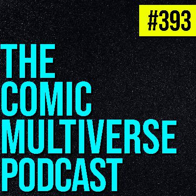 The Comic Multiverse Podcast - #393 The Comic Multiverse Podcast - #393