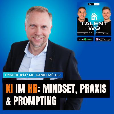 E147 - KI im HR: Mindset, Praxis & Prompting (mit Daniel Müller)