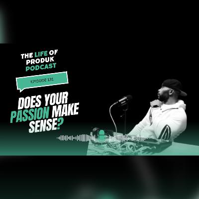 Episode 131: Does Your Passion Make Sense?