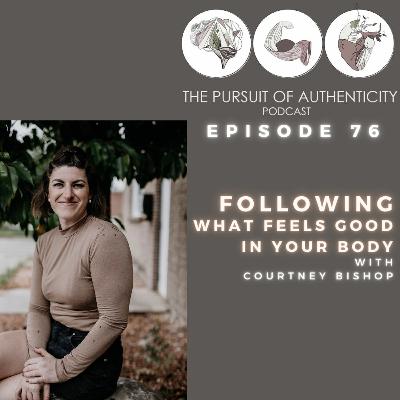 Episode 76: Following What Feels Good In Your Body With Courtney Bishop
