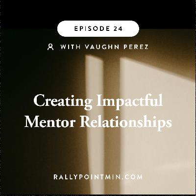 Creating Impactful Mentor Relationships - Vaughn Perez