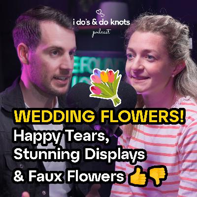 EP. 6 - Wedding Flowers : Choosing A Florist & Wowing Your Guests | ft. Farmers Florist's