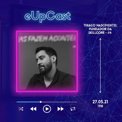 eUpCast #4 - Thiago Nascimento - Fundador da SkillCore