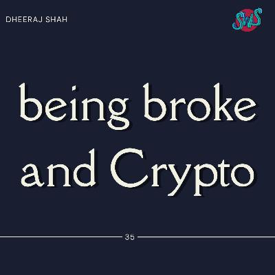 BEING BROKE AND CRYPTO with DHEERAJ SHAH | take 35
