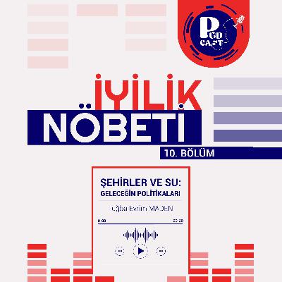 10 l İyilik Nöbeti l “Şehirler ve Su: Geleceğin Politikaları”