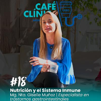 Café Clínico #18: Nutrición y Sistema Inmune | Con Giselle Muñoz