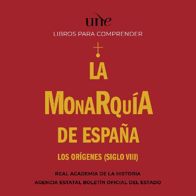 La monarquía de España. Los orígenes (siglo VIII)