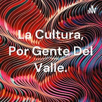 La cultura por gente del Valle.