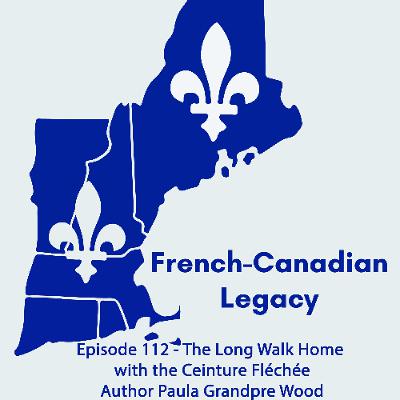 Episode 112 - The Long Walk Home with the Ceinture Fléchée Author Paula Grandpre Wood Episode 112 - The Long Walk Home with the Ceinture Fléchée Author Paula Grandpre Wood
