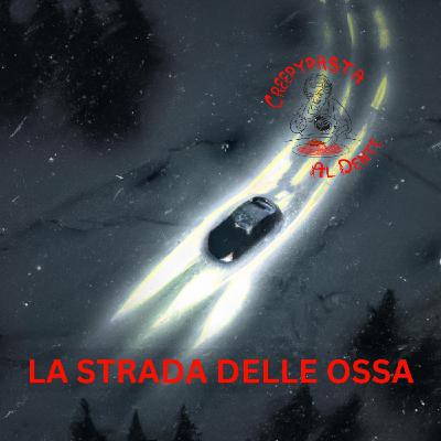 Non percorrere LA STRADA DELLE OSSA Non percorrere LA STRADA DELLE OSSA