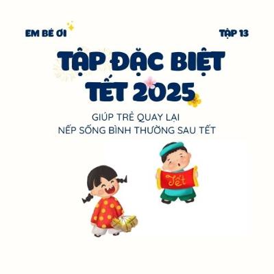 S1E13. Tập đặc biệt - Tết 2025: Giúp trẻ quay lại nếp sống bình thường sau Tết