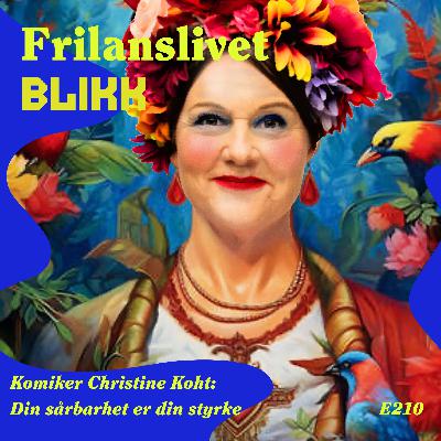 210: Komiker Christine Koht: Din sårbarhet er din styrke 210: Komiker Christine Koht: Din sårbarhet er din styrke