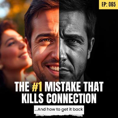 Ep: 065: The #1 Mistake Men Make That Kills Attraction