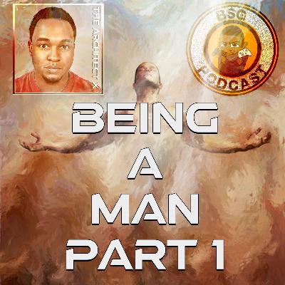 Being A Man - Part 1 Being A Man - Part 1