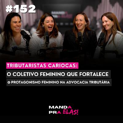 #152 - TRIBUTARISTAS CARIOCAS: O COLETIVO FEMININO que FORTALECE o PROTAGONISMO FEMININO no RIO | Manda Pra Elas!