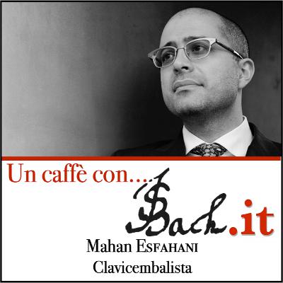 Un caffè con JSBach.it - Puntata 13 - Incontro con Mahan Esfahani