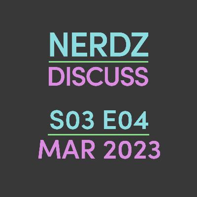 Nerdz Discuss... The Month of March 2023 Nerdz Discuss... The Month of March 2023