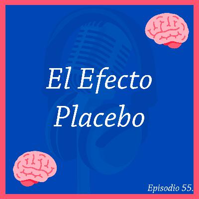 55. El Efecto Placebo | ¿Pueden CURARME mis Expectativas?