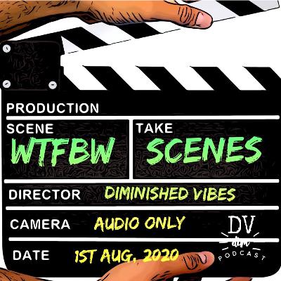 E16 - WTFBW Scenes E16 - WTFBW Scenes