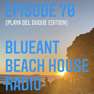 Episode 70: #70 BlueAnt Beach House Radio (PLAYA DEL DUQUE EDITION)