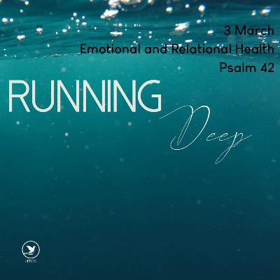 Running Deep: Emotionally Healthy Discipleship - Emotional and Relational Health