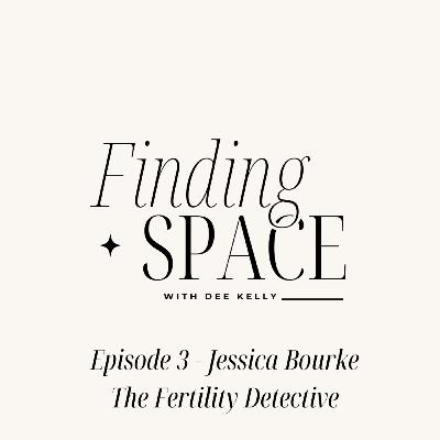 Episode 3 - Jessica Bourke The Fertility Detective