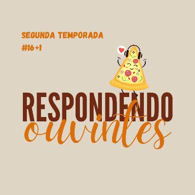 #16+1 - respondendo ouvintes