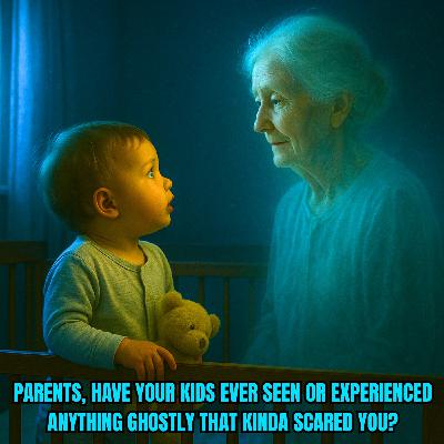 Parents, have your kids ever seen or experienced anything ghostly that kinda scared you? Parents, have your kids ever seen or experienced anything ghostly that kinda scared you?