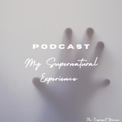 Podcast: Storytime- My Supernatural Experience