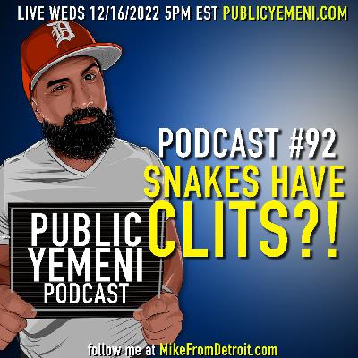 Snakes have Clits?! | Public Yemeni #92 w/ Mike Eshaq Snakes have Clits?! | Public Yemeni #92 w/ Mike Eshaq