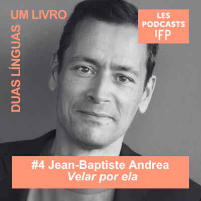 #4 Jean-Baptiste Andrea "Velar por ela" [Duas Línguas, Um livro]