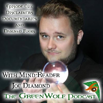 Ep 016- Disclaimers, Documentaries, and Damned Fools with Mind-Reader Joe Diamond Ep 016- Disclaimers, Documentaries, and Damned Fools with Mind-Reader Joe Diamond