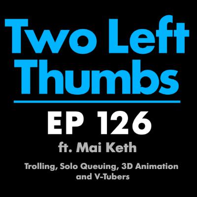 EP 126 ft. Mai Keth - Trolling, Solo Queuing, 3D Animation and V-Tubers.