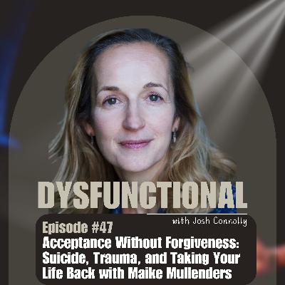 Acceptance Without Forgiveness: Suicide, Trauma, and Taking Your Life Back with Maike Mullenders Acceptance Without Forgiveness: Suicide, Trauma, and Taking Your Life Back with Maike Mullenders