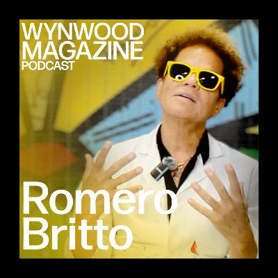 Romero Britto | Joy In Every Brushstroke | WYNWOOD MAGAZINE PODCAST