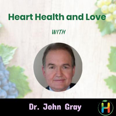 Heart Health and Love With Dr. John Gray Heart Health and Love With Dr. John Gray