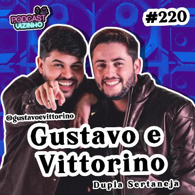 GUSTAVO E VITTORINO - Podcast Vizinho #220