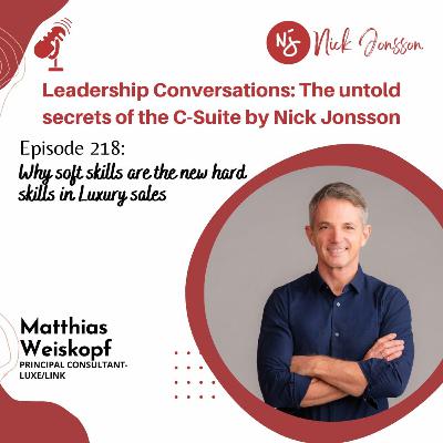 Episode 218: Matthias Weiskopf - Impact Business Consulting. Why soft skills are the new hard skills in Luxury sales