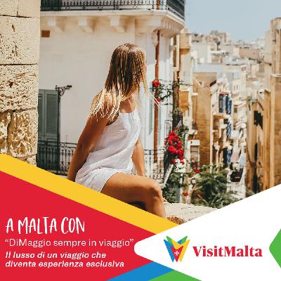 A Malta con "DiMaggio sempre in viaggio" - Il lusso di un viaggio che diventa esperienza esclusiva