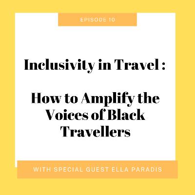 Inclusivity in Travel: How to amplify the Voices of Black Travellers (with Ella Paradis)
