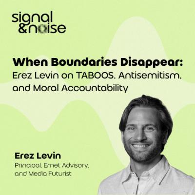 When Boundaries Disappear: Erez Levin on TABOOS, Antisemitism & Moral Accountability