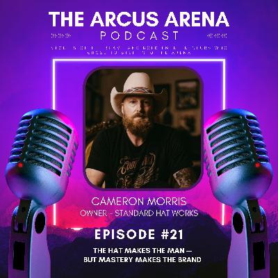 EP21: The Hat Makes the Man — But Mastery Makes the Brand with Cameron Morris, Owner of Standard Hat Works