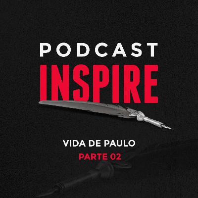 PodCast Inspire #02 | Paulo Pt. 02