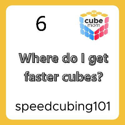 6 Where do I get faster cubes?