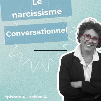 Episode 4 : le narcissique conversationnel